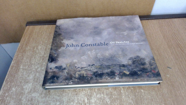 John Constable: Ölskizzen und Gemälde: Ölskizzen und Zeichnungen aus der Victoria and Albert Museum London. Katalog zur Ausstellung in der Staatsgalerie Stuttgart, 2012