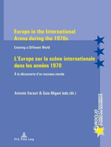 Europe in the International Arena during the 1970s / L’Europe sur la scène internationale dans les années 1970: Entering a different world / À la découverte d’un nouveau monde (Euroclio, Band 58)