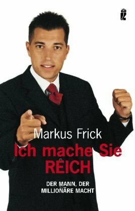 Ich mache Sie reich: Der Mann, der Millionäre macht