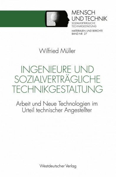 Ingenieure und sozialverträgliche Technikgestaltung: Arbeit Und Neue Technologien Im Urteil Technischer Angestellter (Sozialverträgliche Technikgestaltung, Materialien Und Berichte) (German Edition)
