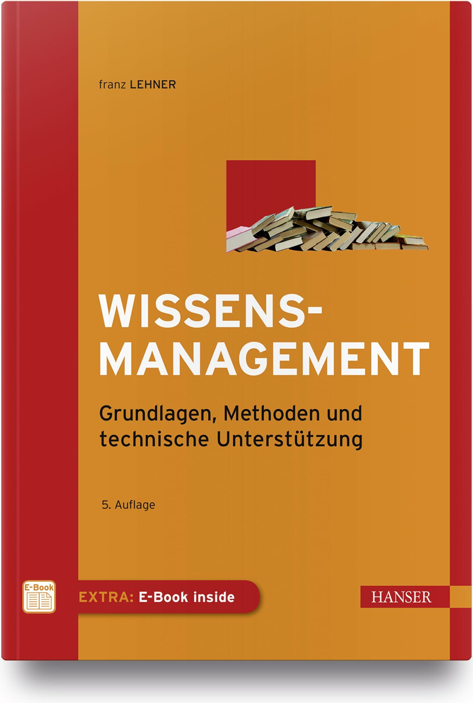 Wissensmanagement: Grundlagen, Methoden und technische Unterstützung Wissensmanagement: Grundlagen, Methoden und technische Unterstützung