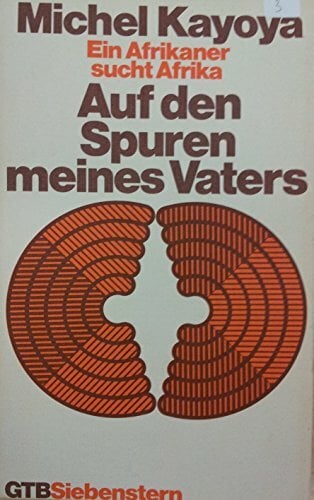 Auf den Spuren meines Vaters. Ein Afrikaner sucht Afrika. Auf den Spuren meines Vaters. Ein Afrikaner sucht Afrika.
