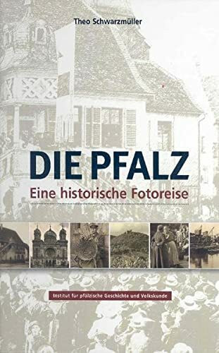 Die Pfalz - Eine historische Fotoreise