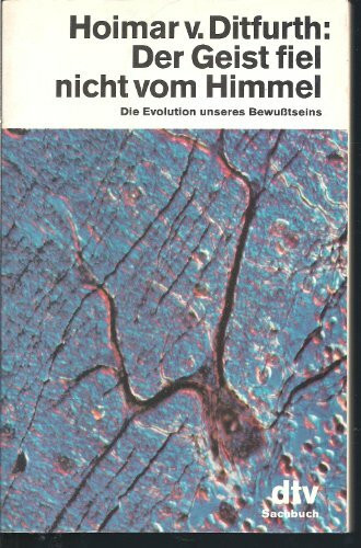 Der Geist fiel nicht vom Himmel. Die Evolution unseres Bewußtseins.