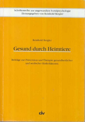 Gesund durch Heimtiere. Beiträge zur Prävention und Therapie gesundheitlicher und seelischer Risikofaktoren