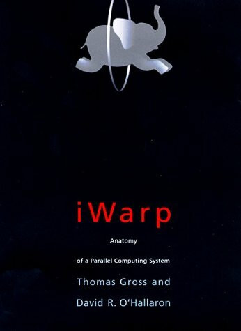 Iwarp: Anatomy of a Parallel Computing System (The MIT Press)