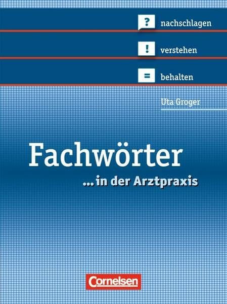 Medizinische Fachangestellte/... in der Arztpraxis - Bisherige Ausgabe: 1.-3. Ausbildungsjahr - Fachwörter in der Arztpraxis: nachschlagen - verstehen - behalten. Wörterbuch