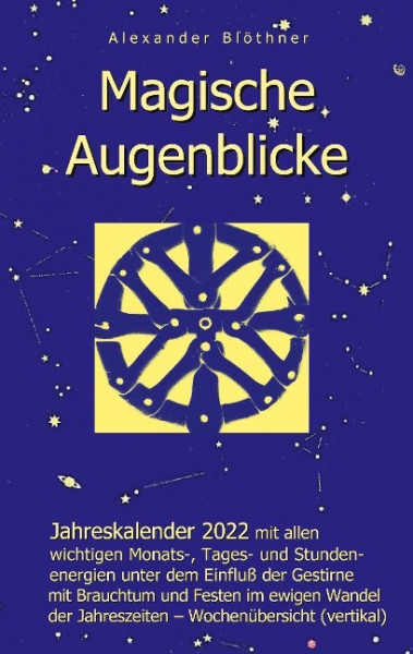 Magische Augenblicke - Jahreskalender 2022 mit allen wichtigen Monats-, Tages- und Stundenenergien unter dem Einfluß der Gestirne als robuste Alltagsausgabe mit vertikaler Wochenübersicht