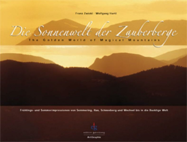 Die Sonnenwelt der Zauberberge: Frühlings- und Sommerimpressionen von Semmering, Rax, Schneeberg und Wechsel bis in die Bucklige Welt (Edition Gutenberg)