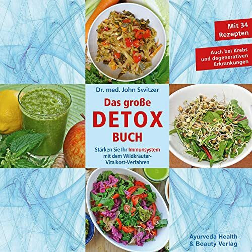 Dr. med. John Switzer Das große DETOX BUCH: Stärken Sie Ihr Immunsystem mit dem Wildkräuter-Vitalkost-Verfahren