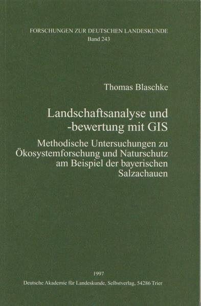 Landschaftsanalyse und -bewertung mit GIS: Methodische Untersuchungen zu Ökosystemforschung und Naturschutz am Beispiel der baerischen Salzachauen (Forschungen zur deutschen Landeskunde)