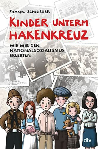 Kinder unterm Hakenkreuz – Wie wir den Nationalsozialismus erlebten: Biografisches Kindersachbuch ab 9 (Kinder und Krieg, Band 1)