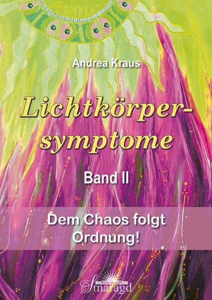 Lichtkörpersymptome Band 2: Dem Chaos folgt Ordnung!
