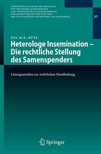 Heterologe Insemination - Die Rechtliche Stellung des Samenspenders: Lösungsansätze zur Rechtlichen Handhabung (German Edition) (Veröffentlichungen ... Heidelberg und Mannheim, 30, Band 30)