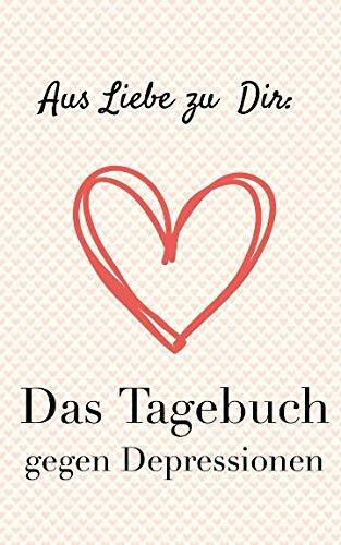 Das Tagebuch gegen Depressionen. Ein Buch zur Selbsthilfe. Zum Ausfüllen und Ankreuzen: Depressionen selbst überwinden und besiegen. Seine Lebensfreude wiederfinden. (Tagebücher Doreen Schmidt)