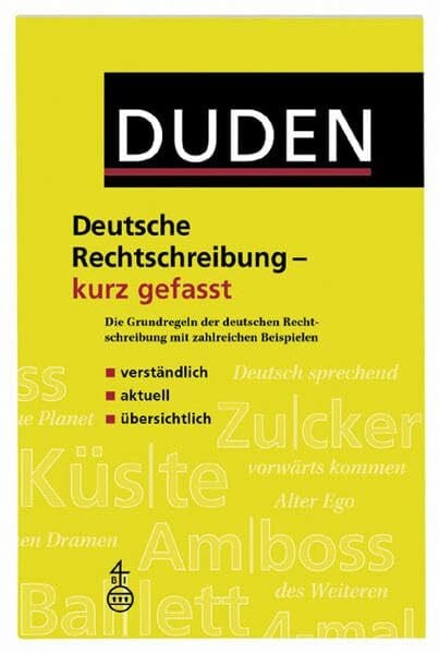 Duden - Deutsche Rechtschreibung - kurz gefasst: Die Grundregeln der deutschen Rechtschreibung mit zahlreichen Beispielen