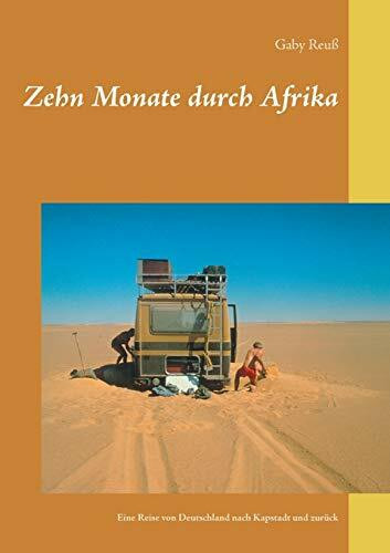 Zehn Monate durch Afrika: Eine Reise von Deutschland nach Kapstadt und zurück