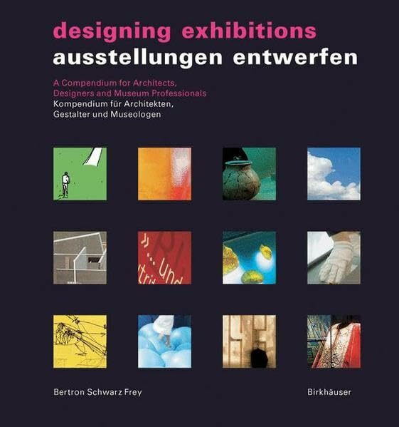 Ausstellungen entwerfen / Designing Exhibitions: Kompendium für Architekten, Gestalter und Museologen / A Compendium for Architects, Designers and Museum Professionals