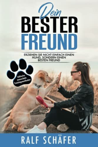 Dein bester Freund: Erziehen Sie nicht einfach einen Hund, sondern einen besten Freund