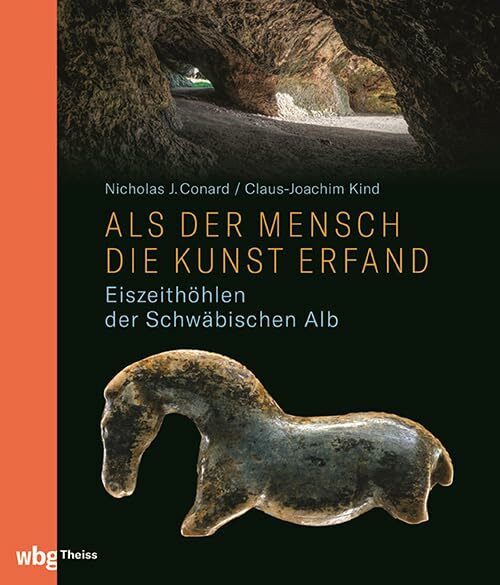 Als der Mensch die Kunst erfand: Eiszeithöhlen der Schwäbischen Alb