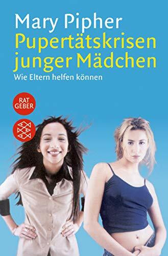 Pubertätskrisen junger Mädchen: Wie Eltern helfen können (Fischer Ratgeber)