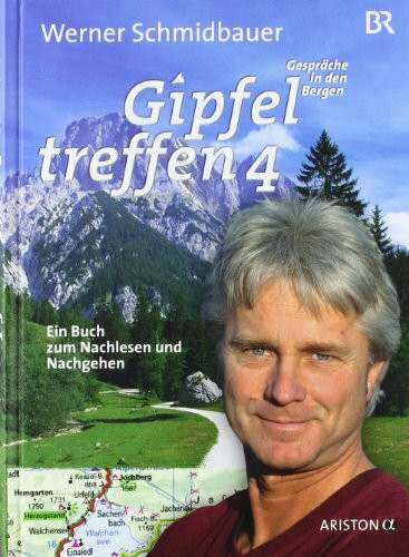 Gipfeltreffen 4: Ein Buch zum Nachlesen und Nachgehen: Gespräche in den Bergen. Ein Buch zum Nachlesen und Nachgehen