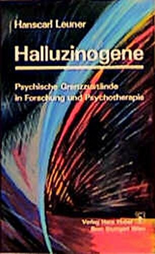 Halluzinogene: Psychische Grenzzustände in Forschung und Psychotherapie