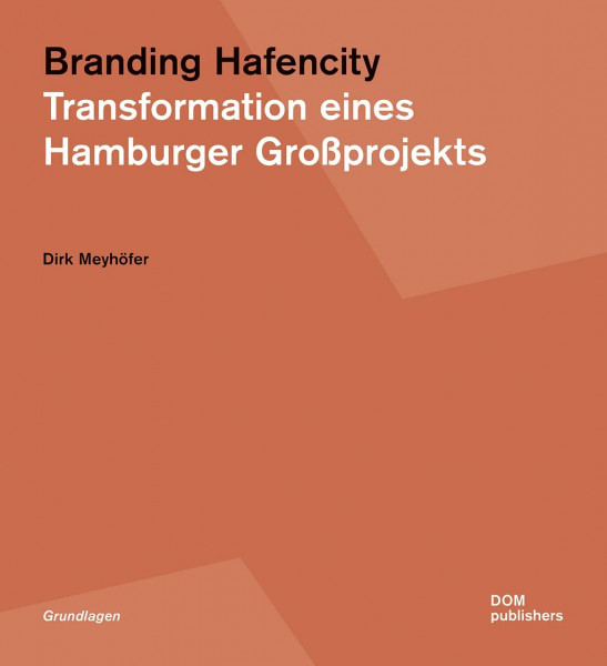 Branding Hafencity: Transformation eines Hamburger Großprojekts (Grundlagen/Basics)