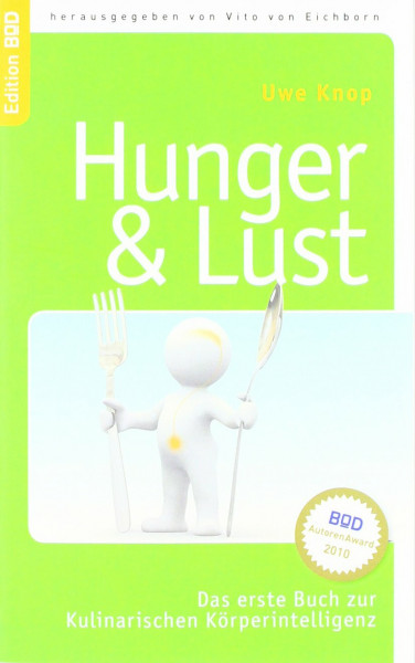 HUNGER & LUST: Das erste Buch zur Kulinarischen Körperintelligenz: Das erste Buch zur Kulinarischen Körperintelligenz. Ausgezeichnet mit dem BoD-AutorenAward 2010