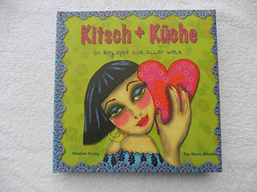 Kitsch + Küche: 130 Rezepte aus aller Welt