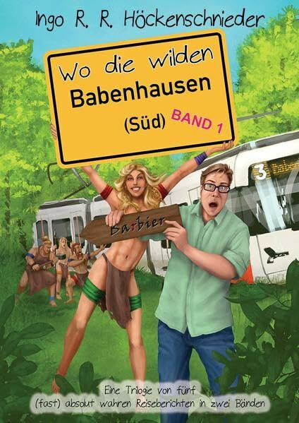 Wo die wilden Babenhausen (Süd): Trilogie von fünf Reiseberichten in zwei Bänden - Band 1