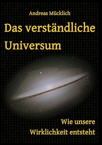 Das verständliche Universum: Wie unsere Wirklichkeit entsteht