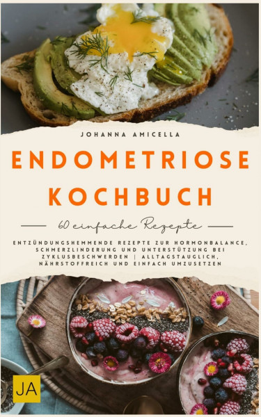 Endometriose Kochbuch: Entzündungshemmende Rezepte zur Hormonbalance, Schmerzlinderung und Unterstützung bei Zyklusbeschwerden | Alltagstauglich, nährstoffreich und einfach umzusetzen