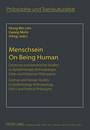 Menschsein- On Being Human: Deutsche und koreanische Studien zu Epistemologie, Anthropologie, Ethik und Politischer Philosophie- German and Korean ... / Philosophie et transculturalité, Band 12)