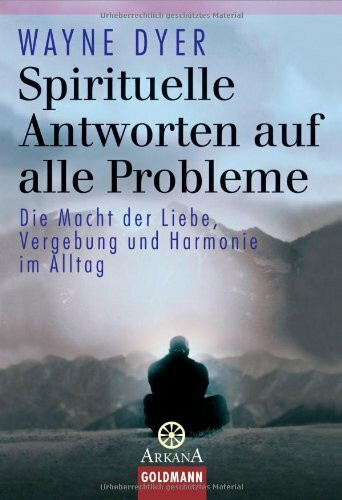 Spirituelle Antworten auf alle Probleme: Die Macht von Liebe, Vergebung und Harmonie im Alltag