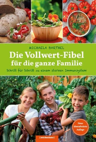 Die Vollwert-Fibel für die ganze Familie: Schritt für Schritt zu einem starken Immunsystem