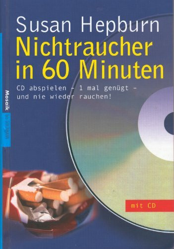 Nichtraucher in 60 Minuten: CD abspielen - 1 mal genügt - und nie wieder rauchen!