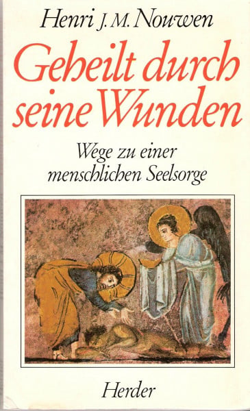 Geheilt durch seine Wunden. Wege zu einer menschlichen Seelsorge