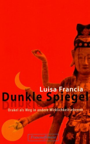 Dunkle Spiegel: Orakel als Weg in andere Wirklichkeitsebenen