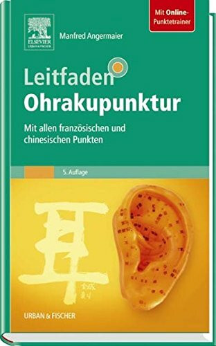 Leitfaden Ohrakupunktur: Mit allen französischen und chinesischen Punkten - mit Zugang zum Elsevier-Portal: Mit allen französischen und chinesischen Punkten. Mit dem Plus im Web