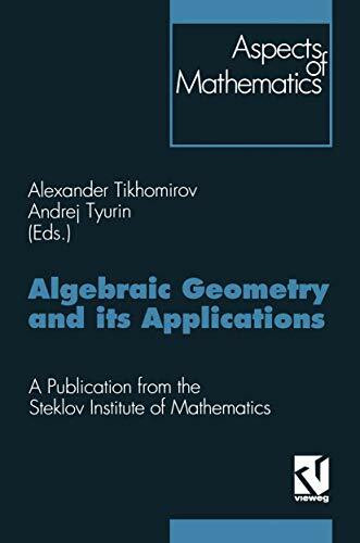 Algebraic Geometry and its Applications: Proceedings of the 8th Algebraic Geometry Conference, Yaroslavl’ 1992. A Publication from the Steklov ... Armen Sergeev (Aspects of Mathematics, 25)