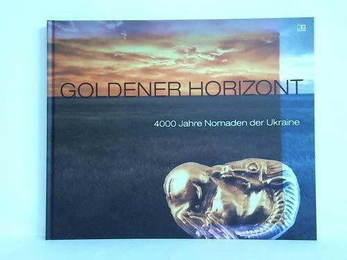 Goldener Horizont: 4000 Jahre Nomaden der Ukraine (Kataloge der Oberösterreichischen Landesmuseen - Neue Serie)