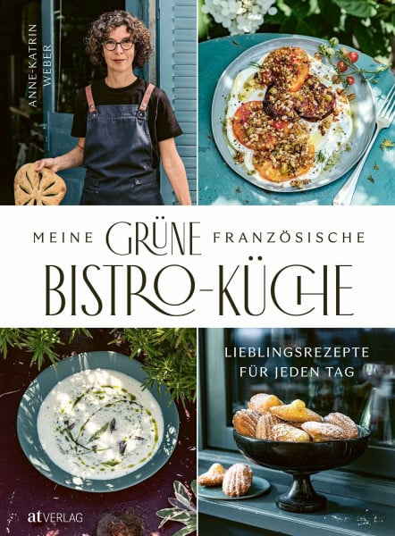 Meine grüne französische Bistro-Küche: Lieblingsrezepte für jeden Tag
