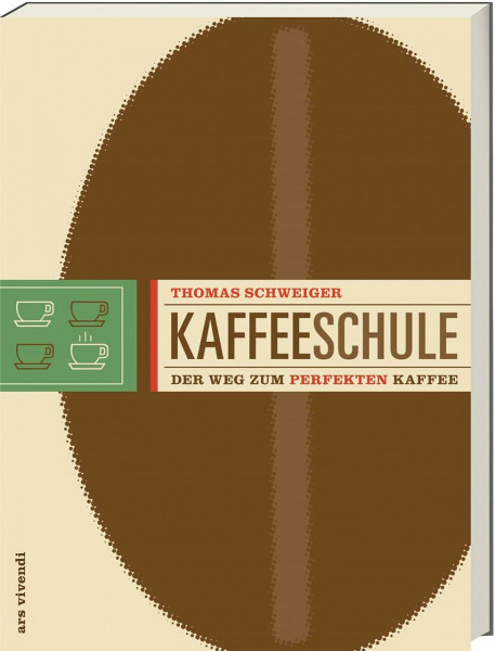 Kaffeeschule - Der Weg zum perfekten Kaffee (Anbaugebiete, Kaffeesorten, Barista-Tipps)