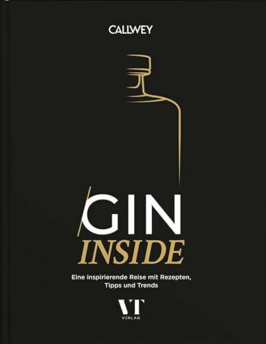 Gin Inside: Eine inspirierende Reise mit Rezepten, Tipps und Trends
