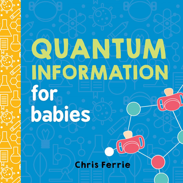 Quantum Information for Babies: 0 (Baby University)