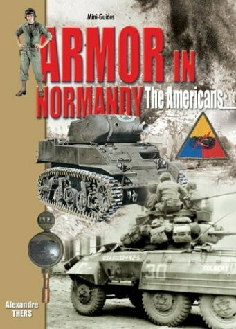 Armor in Normandy: The Americans......June - August 1944 (Mini-Guides)