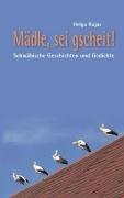 Mädle, sei gscheit!: Schwäbische Geschichten und Gedichte