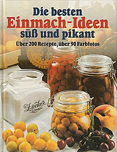 Die besten Einmach- Ideen, süß und pikant. Über 200 Rezepte
