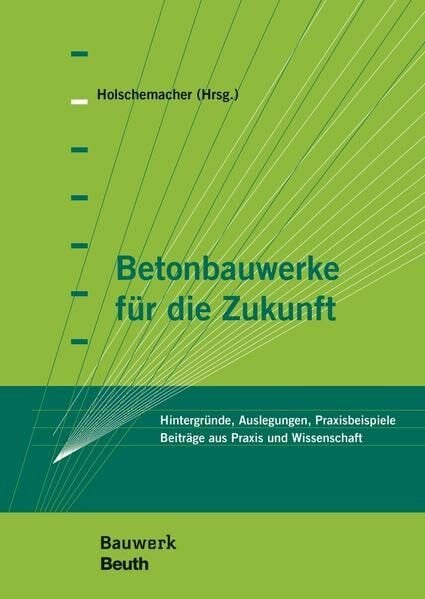 Betonbauwerke für die Zukunft: Hintergründe, Auslegungen, Praxisbeispiele Tagungsband zur 11. Tagung "Betonbauteile" am 19. März 2015 in Leipzig Betonbauwerke für die Zukunft: Hintergründe, Auslegungen, Praxisbeispiele Tagungsband zur 11. Tagung "Betonbauteile" am 19. März 2015 in Leipzig